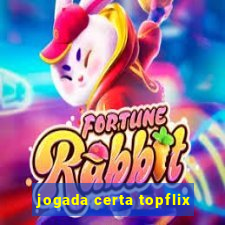 jogada certa topflix